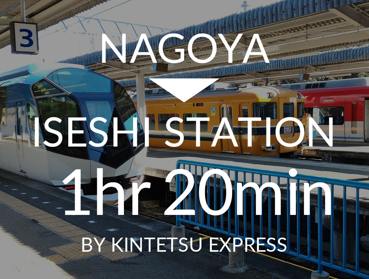 Nagoya-Iseshi Station 1hr20min by Kintetsu Express